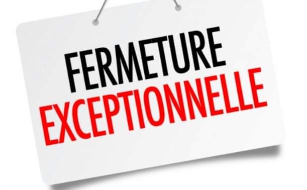 FERMETURE EXCEPTIONNELLE